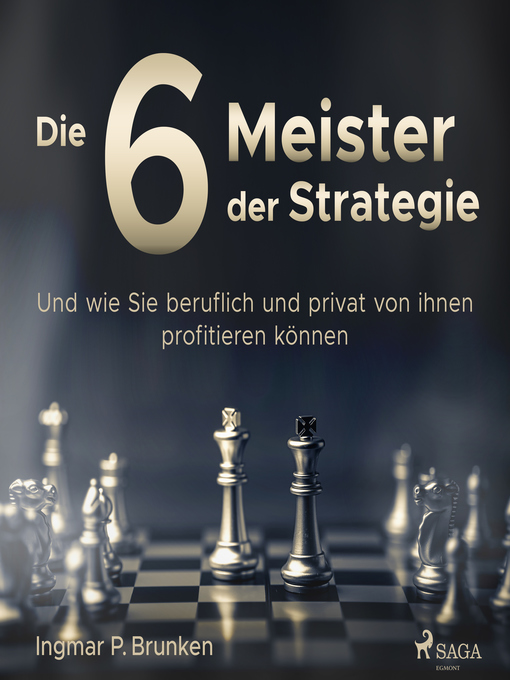 Title details for Die 6 Meister der Strategie--Und wie Sie beruflich und privat von ihnen profitieren können by Ingmar P. Brunken - Available